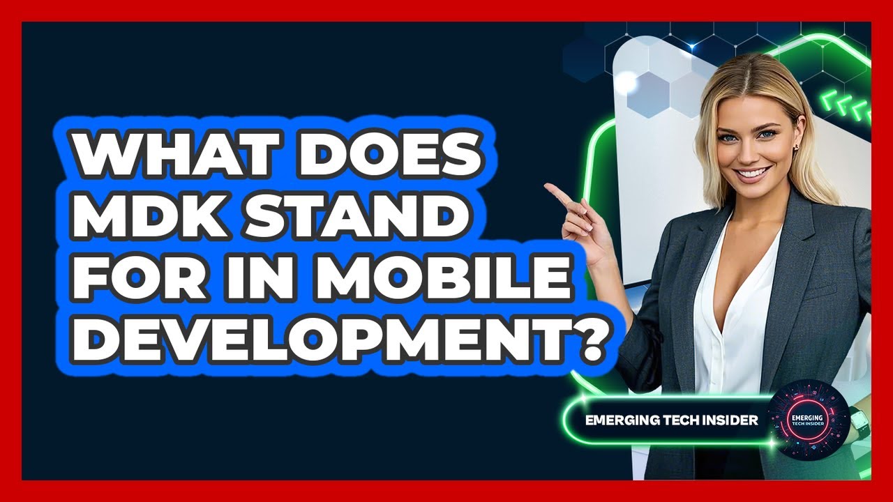 What Does MDK Stand For In Mobile Development? - Emerging Tech Insider