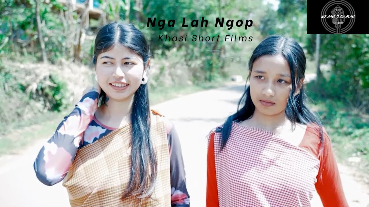 Nga Lah Ngop (Khasi short films) By Mewan D Sawian
