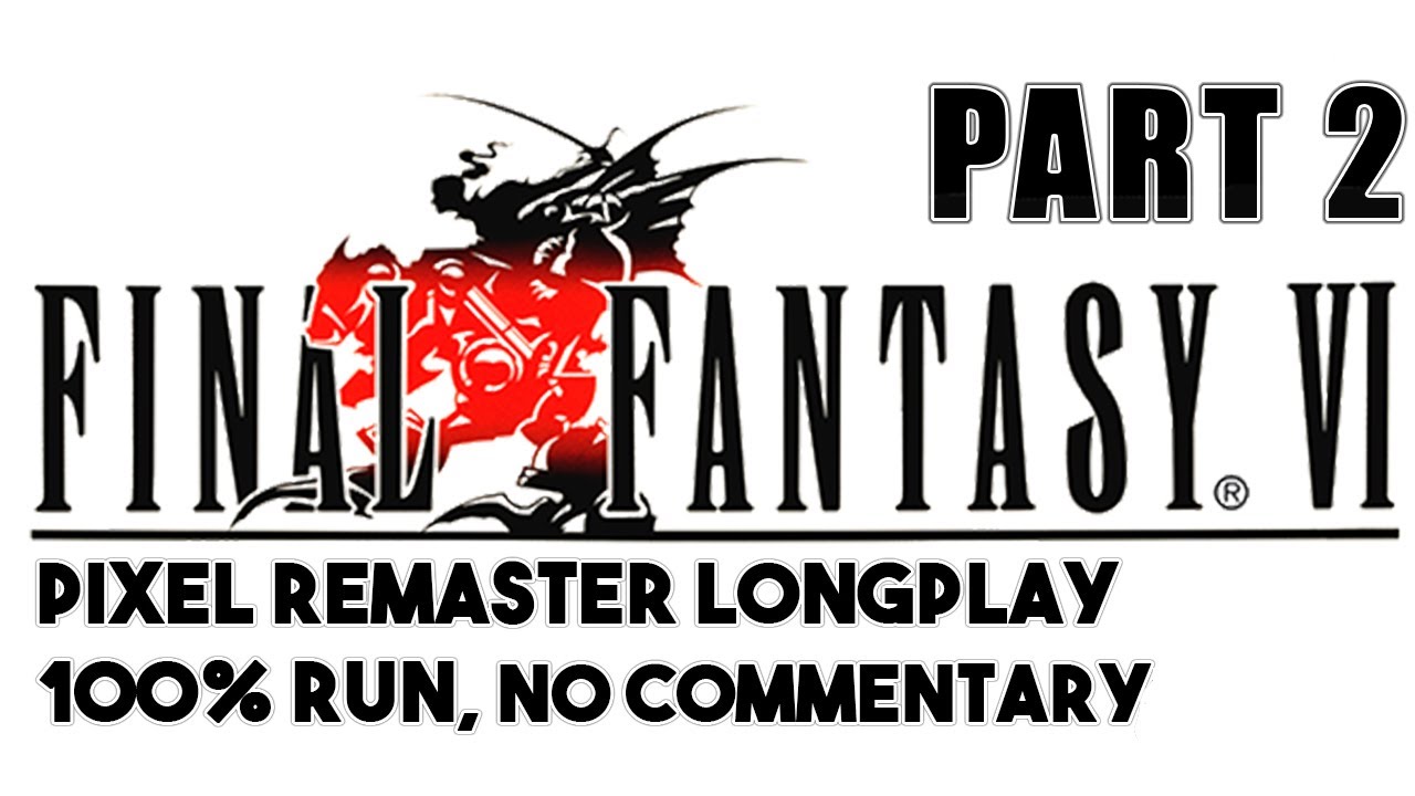 FFVI PIXEL REMASTER | 100% ACHIEVEMENT RUN PART 2, WORLD OF RUIN | NO COMMENTARY