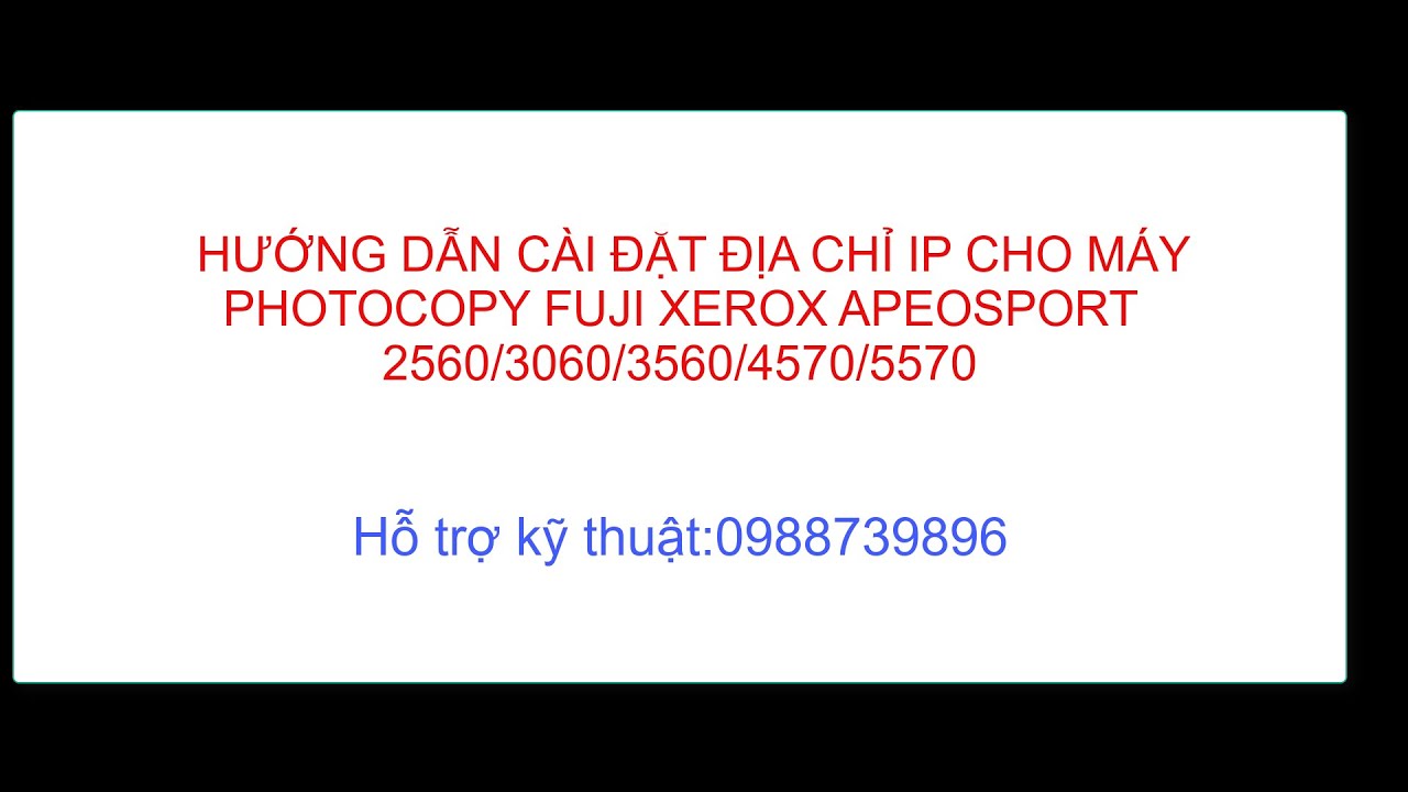HƯỚNG DẪN CÁCH ĐẶT ĐỊA CHỈ IP MÁY FUJIXEROX APEOSPORT 2560/3060/3560/4570/5570