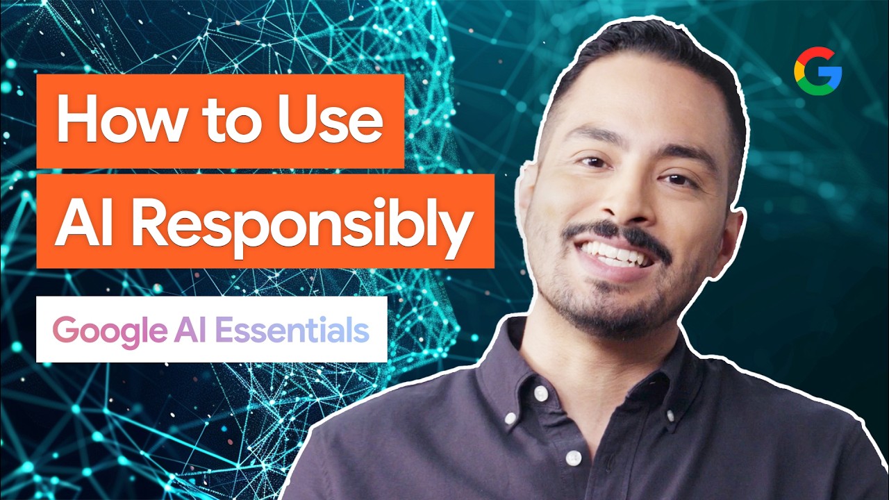 Use AI Responsibly | Google AI Essentials