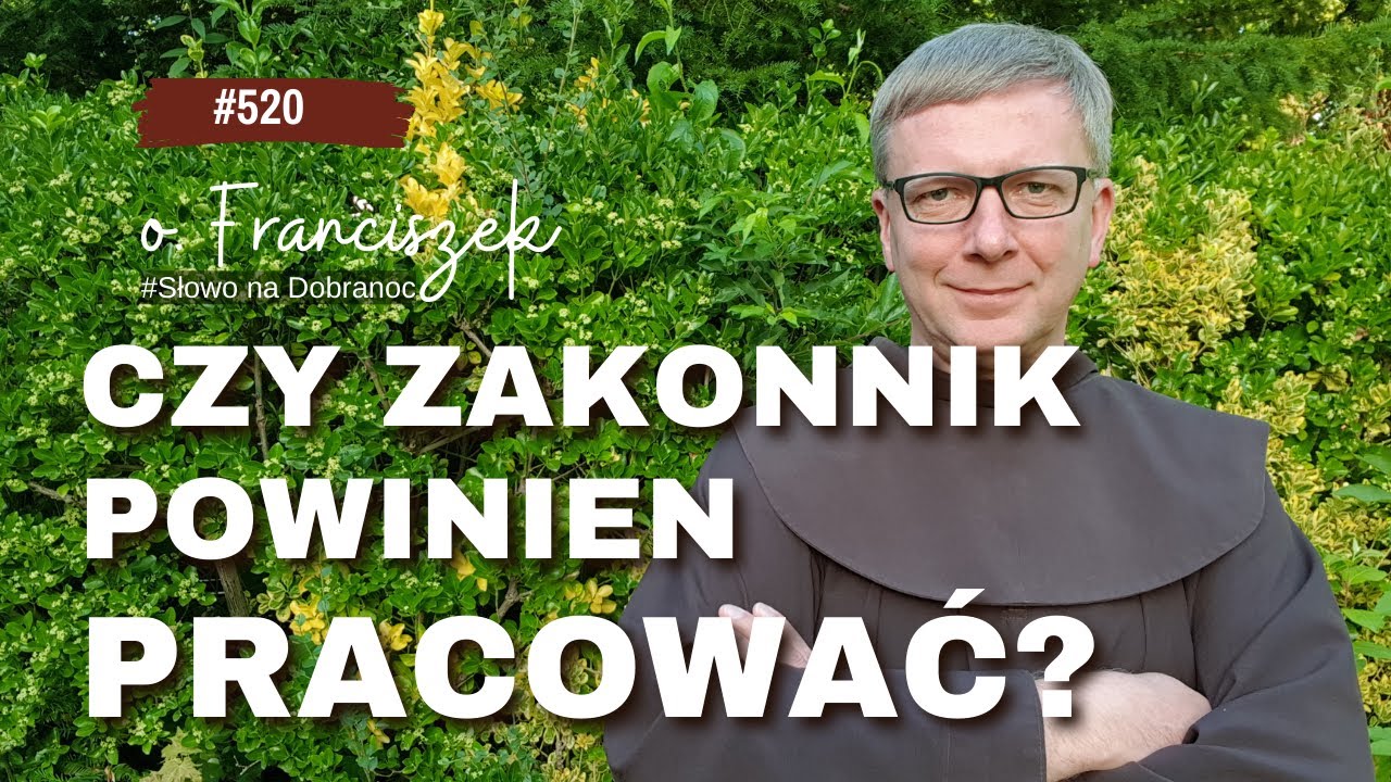 Czy zakonnik powinien pracować? Franciszek Krzysztof Chodkowski. Słowo na Dobranoc |520|