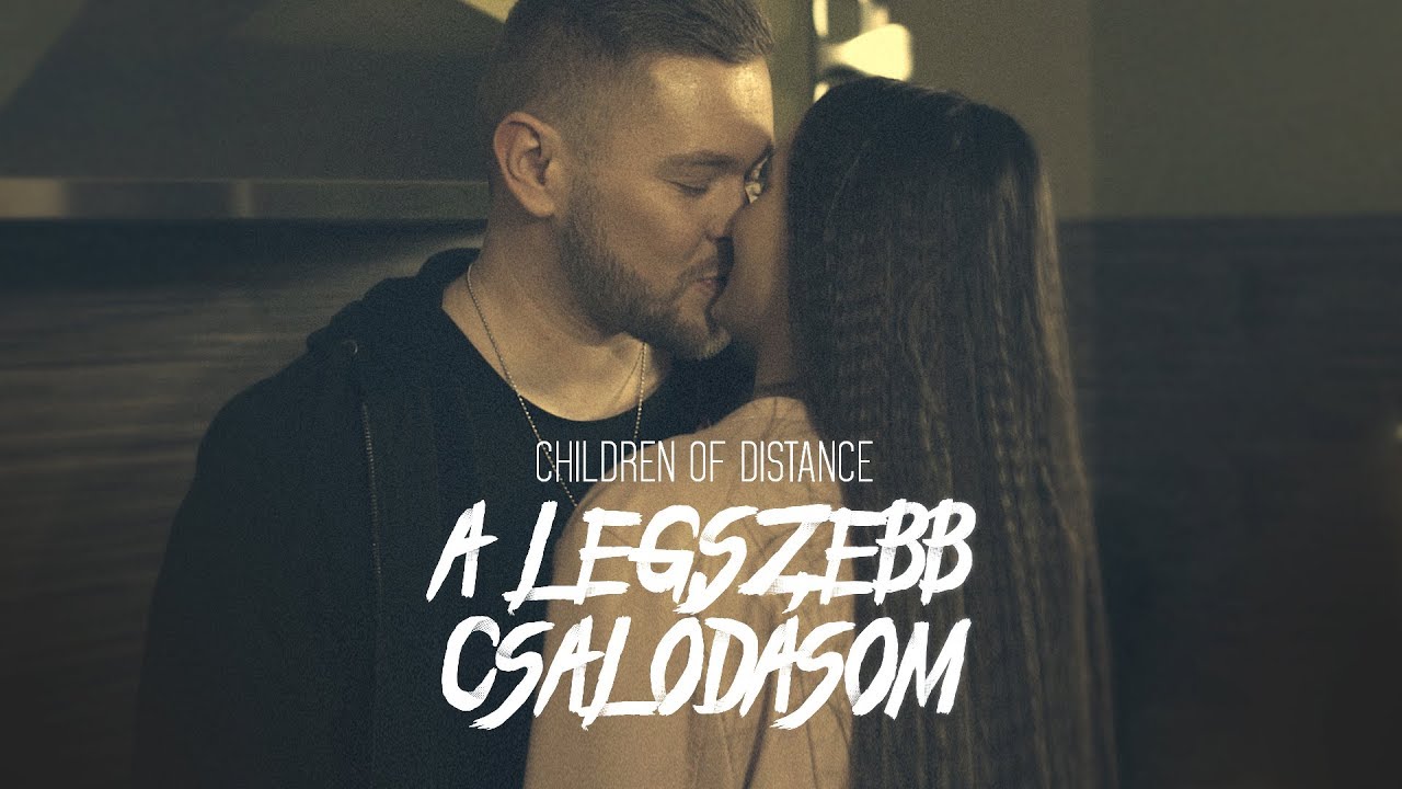 Children of Distance - A legszebb csal&oacute;d&aacute;som (Official Music Video)