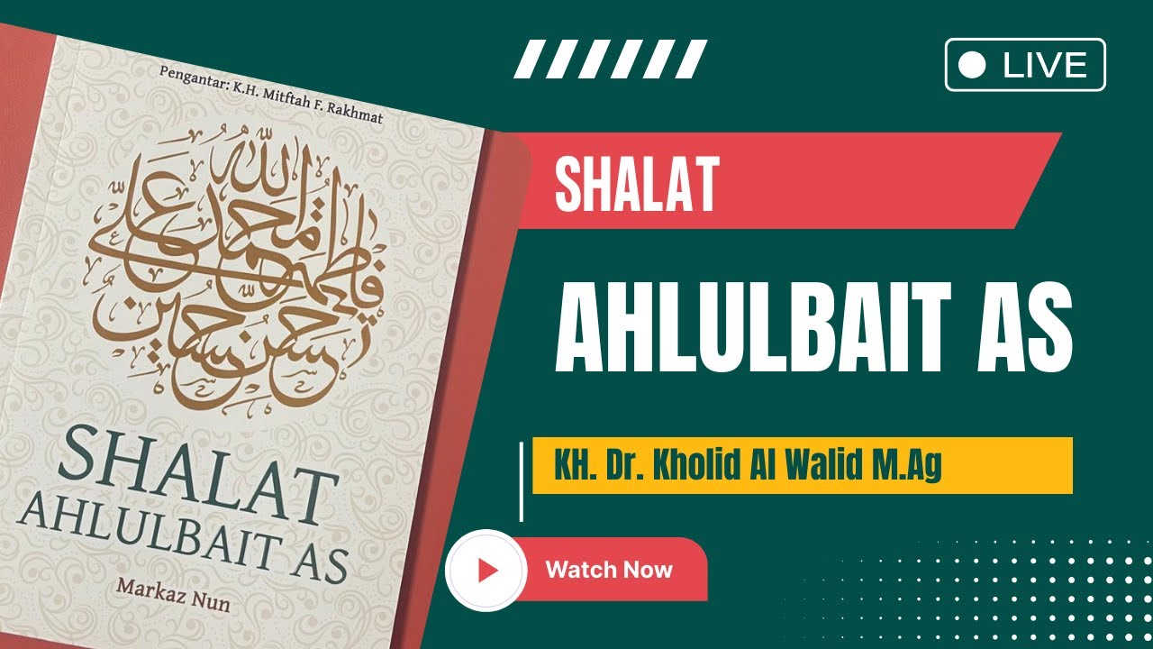 Shalat Ahlulbait As | KH Dr Kholid Al Walid M.Ag