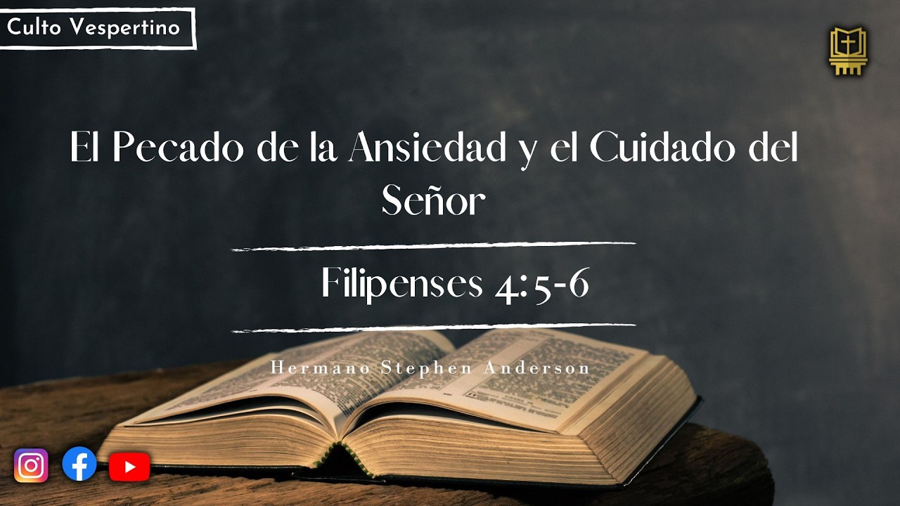El Pecado de la Ansiedad y el Cuidado del Señor - Filipenses 4:5-6 | Hermano Stephen Anderson