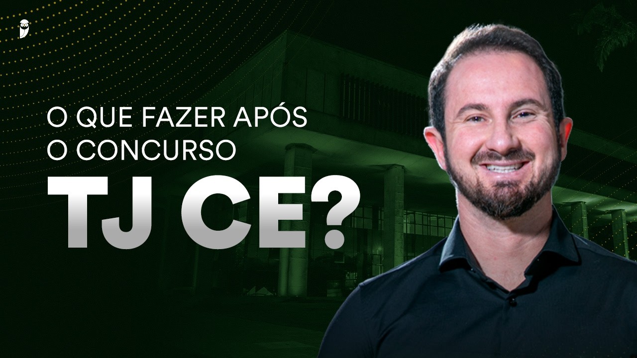 O que fazer ap&oacute;s o concurso TJ CE?