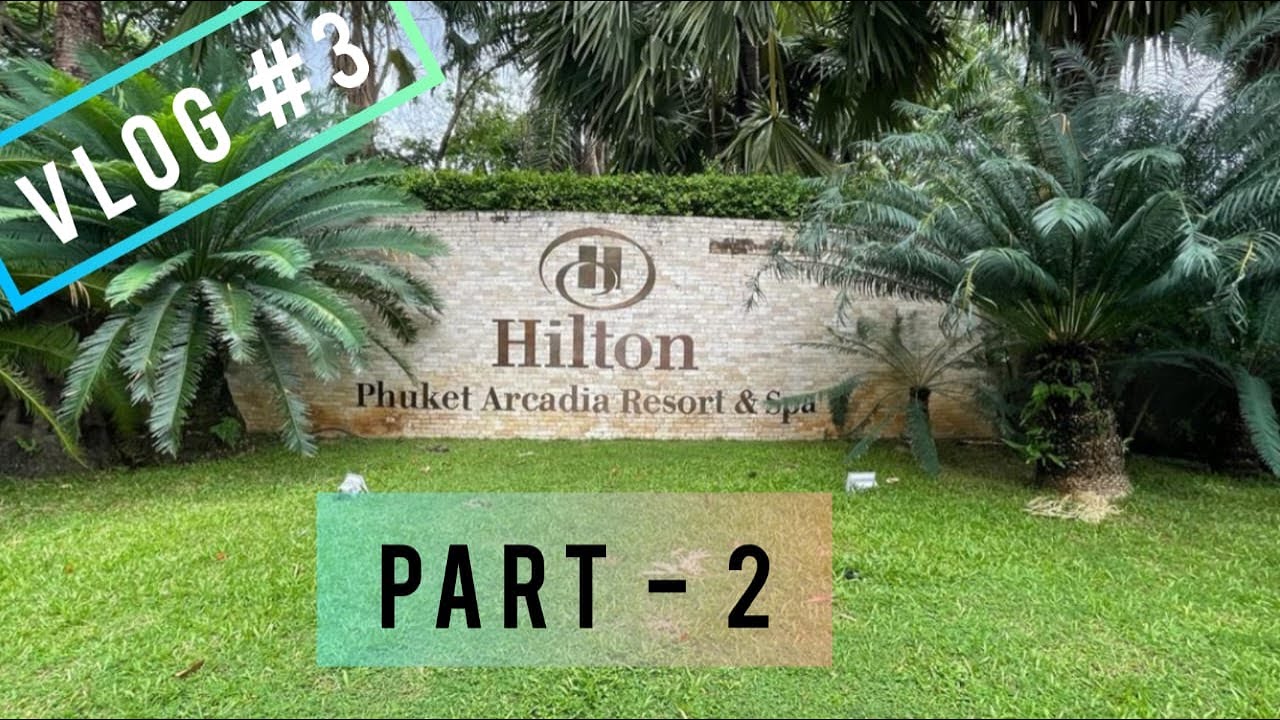 Hilton Phuket Arcadia Resort & Spa (Part-2), Thailand by Kd Bajaj Films (Vlog #3)