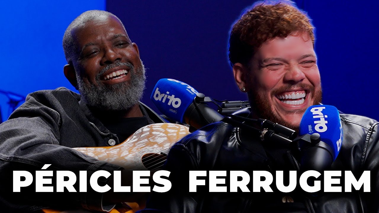 PERICLES E FERRUGEM - Brito Podcast 273
