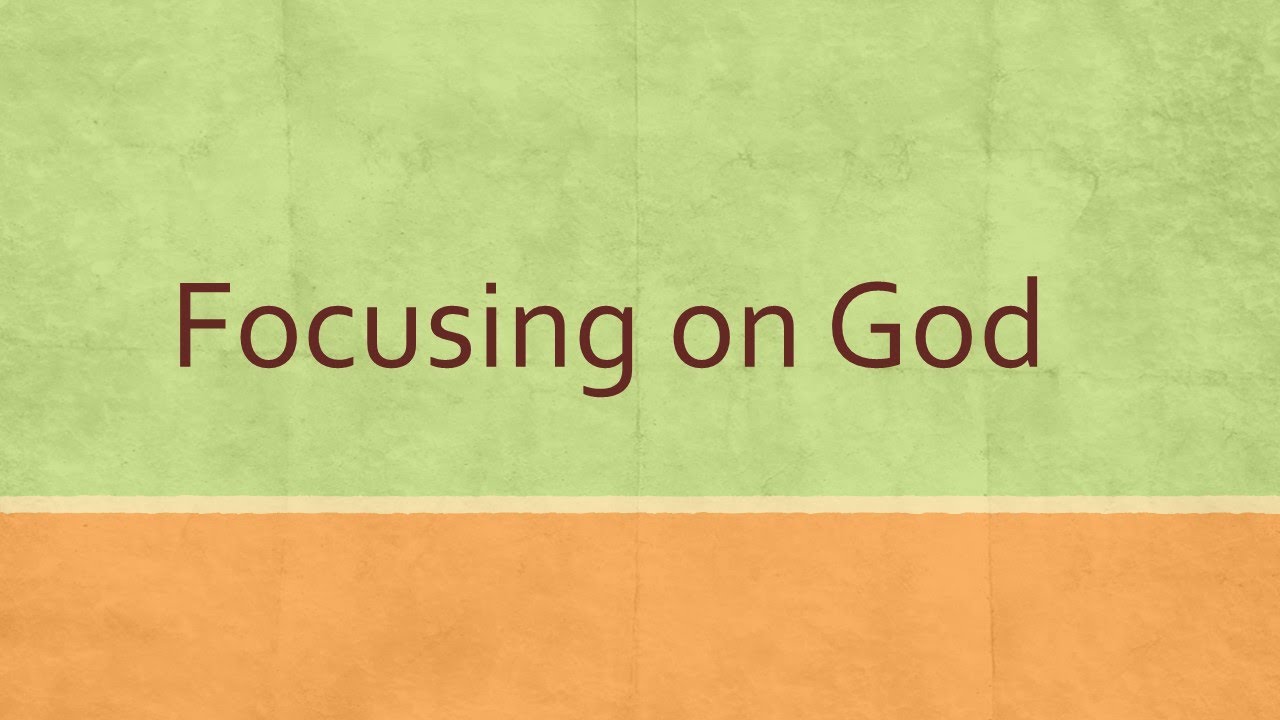 Focusing on God