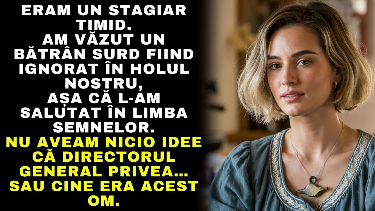 ERAM UN STAGIAR TIMID.AM VĂZUT UN BĂTRÂN SURD FIIND IGNORAT ÎN HOLUL NOSTRU,AȘA CĂ L-AM SALUTAT...