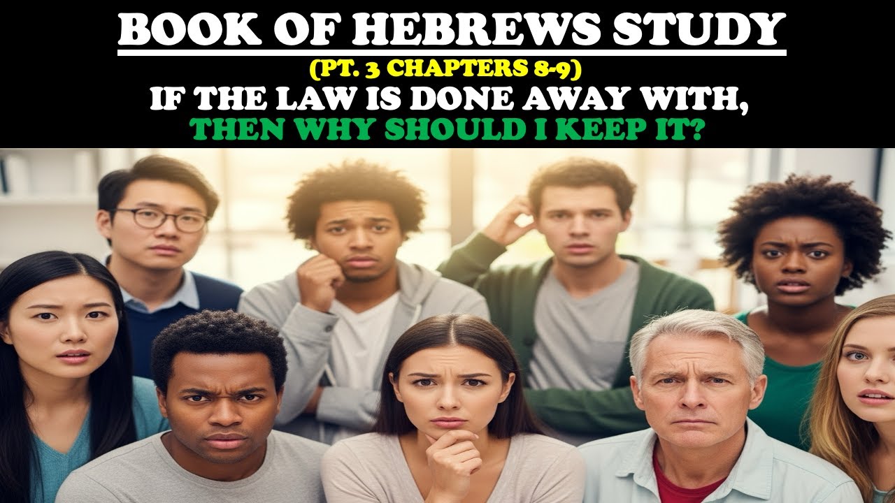 BOOK OF HEBREWS STUDY (PT. 3) IF THE LAW IS DONE AWAY WITH, THEN WHY SHOULD I KEEP IT?