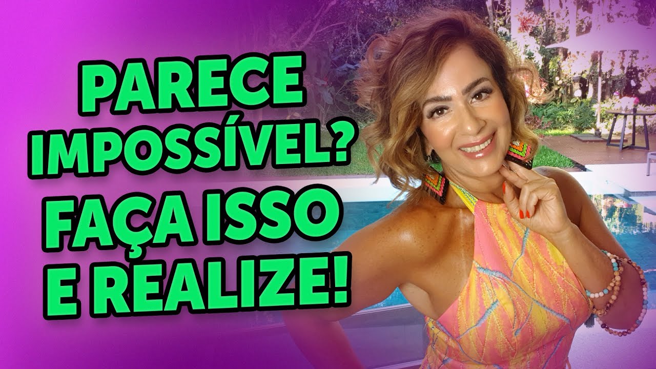 PARECE IMPOSSÍVEL? FAÇA ISSO E REALIZE!