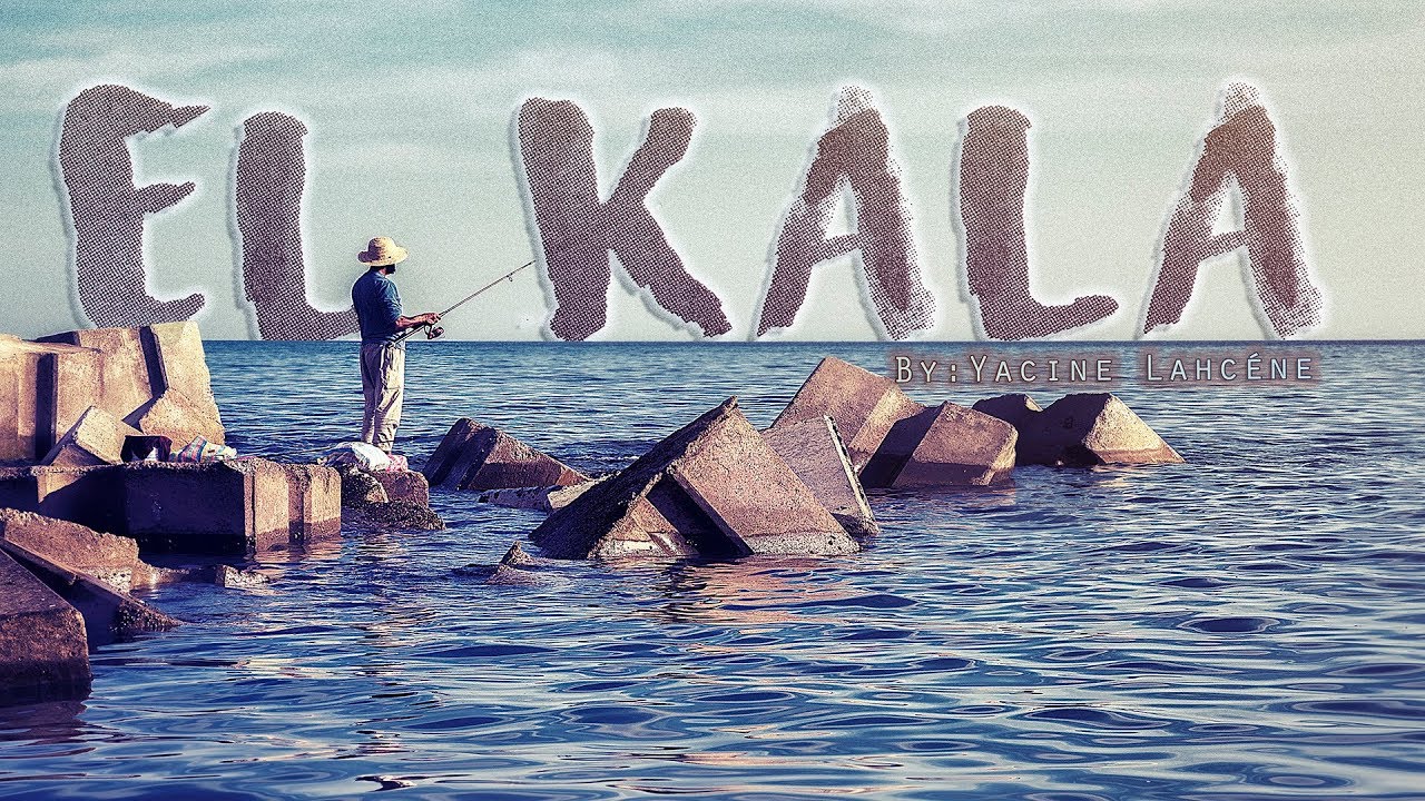 48HOURS IN EL KALA القالة في ثمانية واربعون ساعة By Yacine Lahcéne