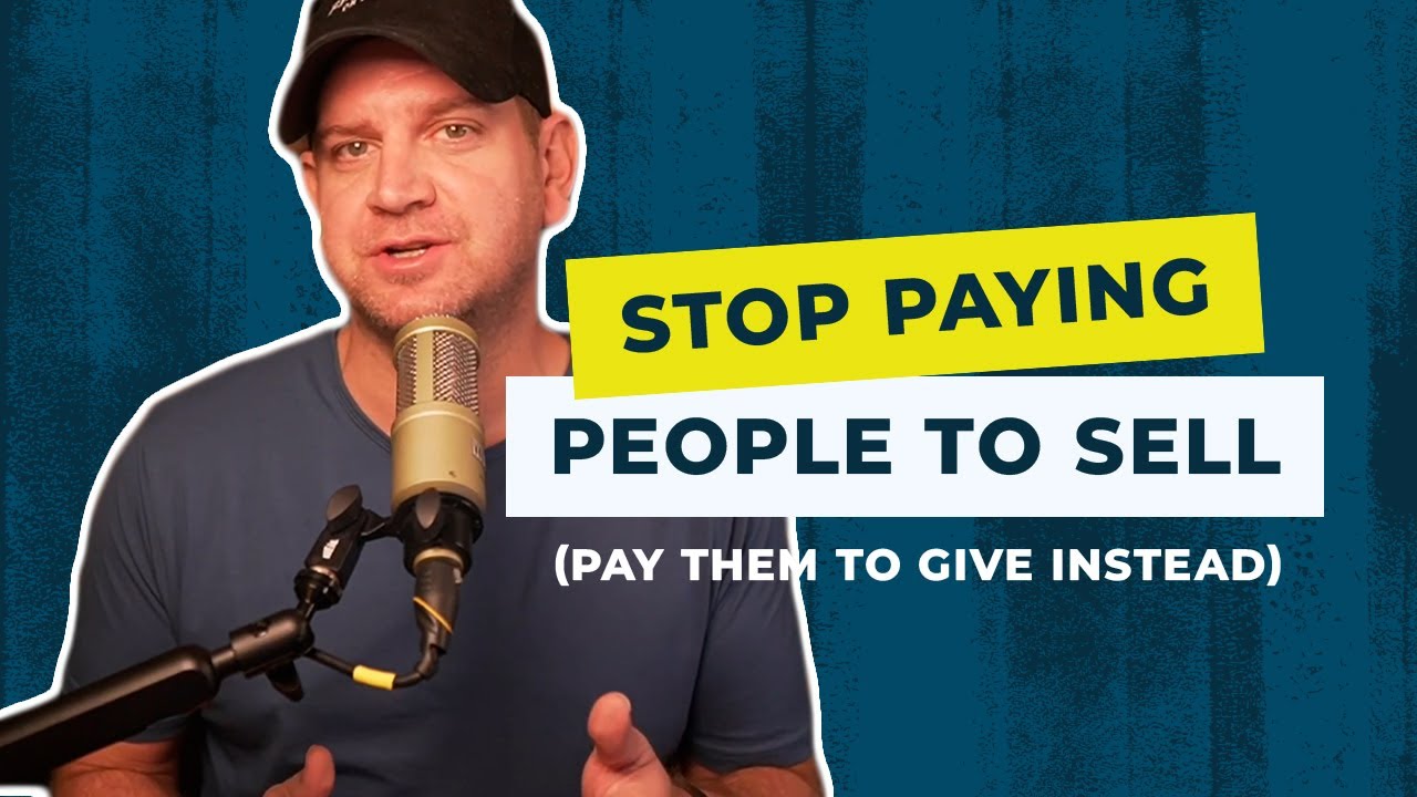 Episode 14: Stop paying people to sell. Pay them to give instead.