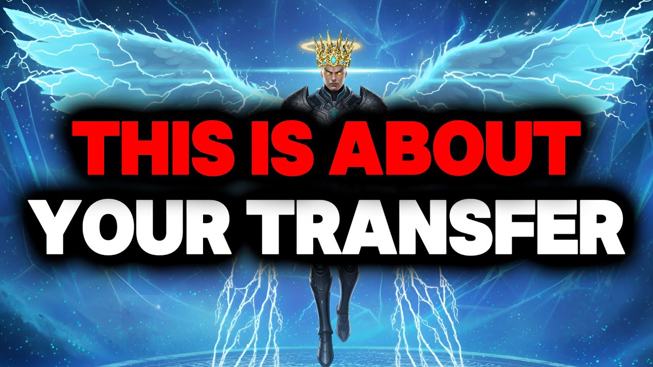 CHOSEN ONE, THIS IS ABOUT YOUR TRANSFER – YOU SHOULD KNOW BEFORE THE TRANSFER HAPPENS🌟