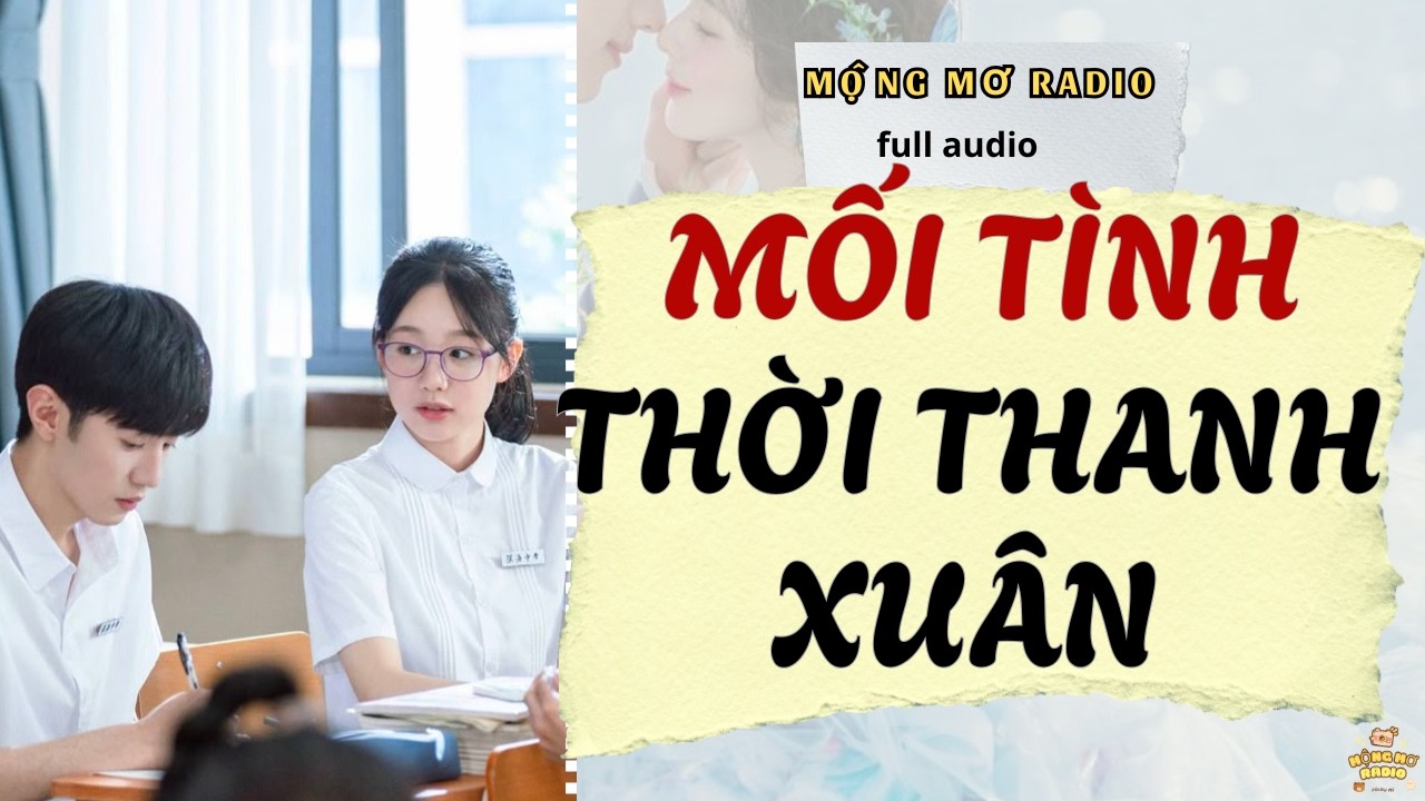 Mối Tình Dang Dở Thời Thanh Xuân [ full audio ]