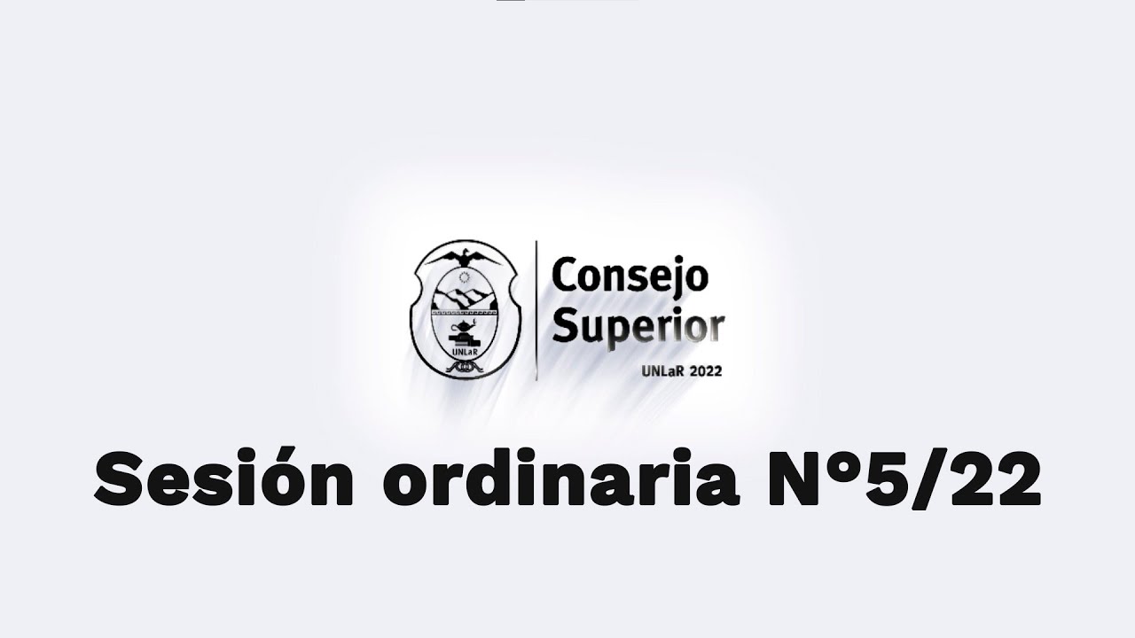 Consejo Superior UNLaR - Sesi&oacute;n ordinaria N&deg;5/22