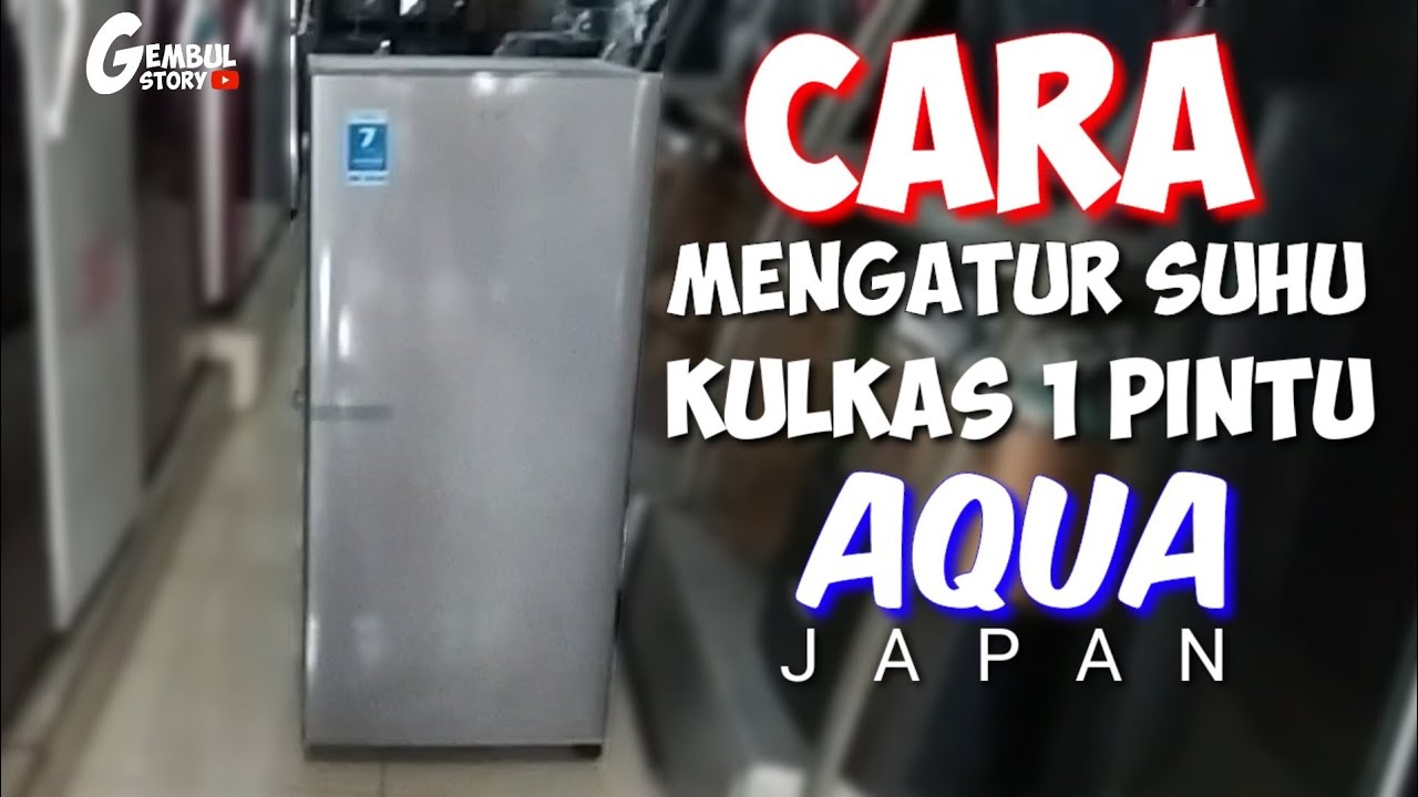 CARA MENGATUR SUHU KULKAS AQUA 1 PINTU  - Gembul story