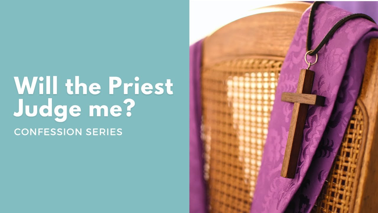 Confession Series: Will the priest judge me?