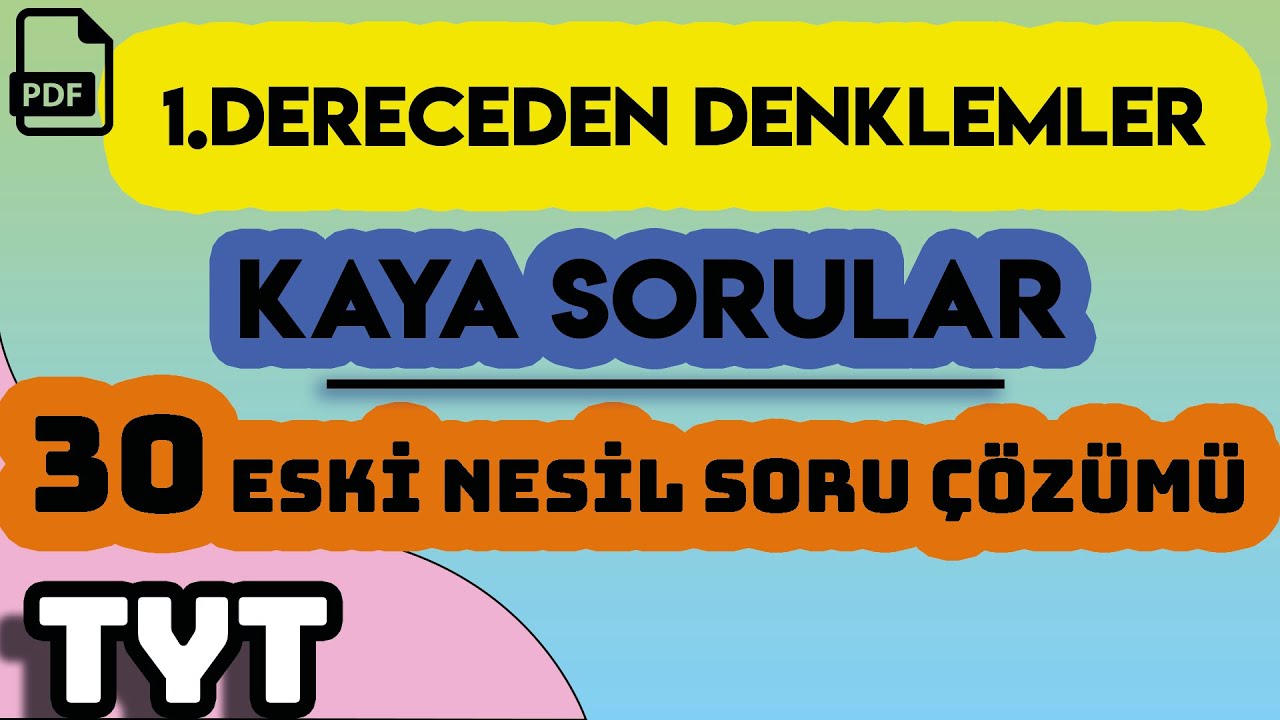 1.DERECEDEN DENKLEMLER | KAYA SORULAR | 30 ESKİ NESİL SORU ÇÖZÜMÜ | +PDF