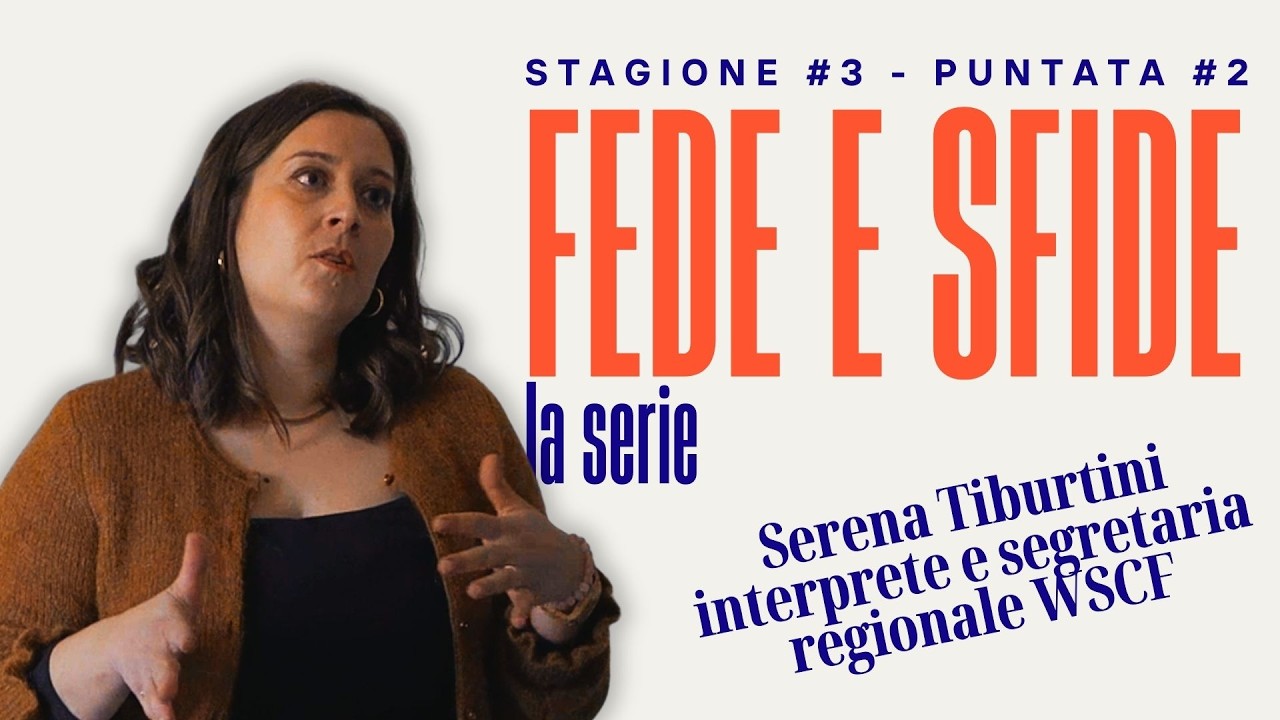 Fede e Sfide | La forza dell'incontro | Con Serena Tiburtini, interprete e segretaria regionale WSCF