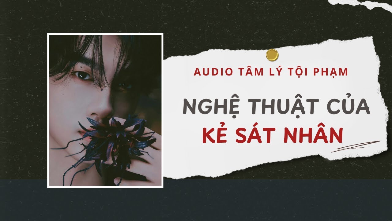 Audio Tâm Lý Tội Phạm | Nghệ Thuật Của Kẻ Sát Nhân 👨🏻‍🎨| Lien Tan