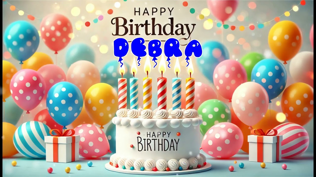 Happy Birthday DEBRA   Happy Birthday Song   Birthday Wishes   Birthday Party