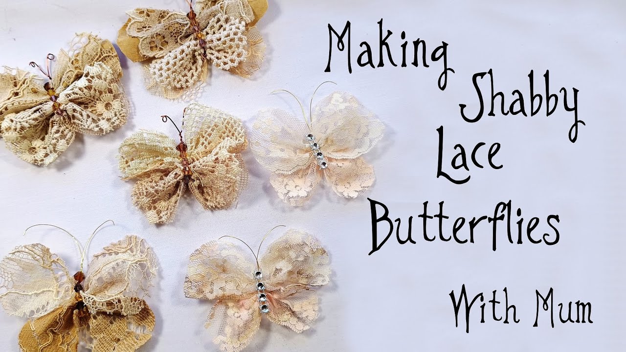 Making Shabby Lace Butterflies With Mum
