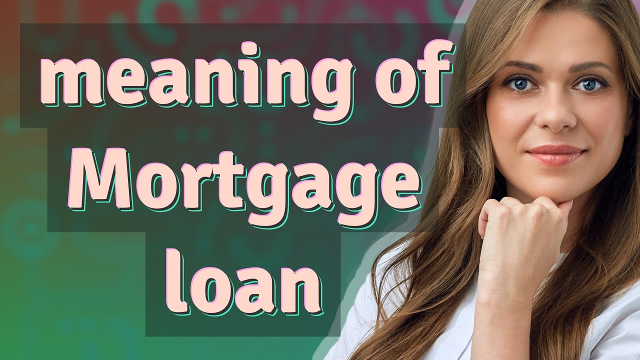 Mortgage loan | meaning of Mortgage loan