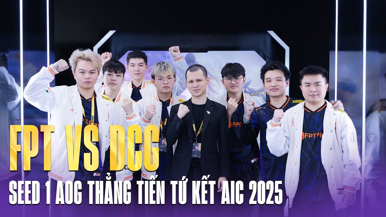 Full Highlight FPT vs DCG: SEED 1 AOG thẳng tiến TOP 8 AIC 2025 | BLV HẢI PHONG