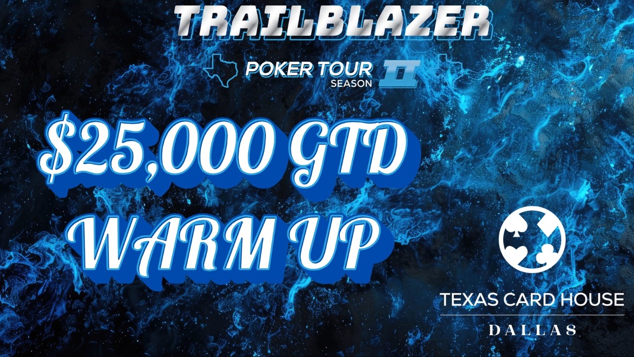 $25,000GTD Trailblazer Warm Up Final Table | TCH Dallas