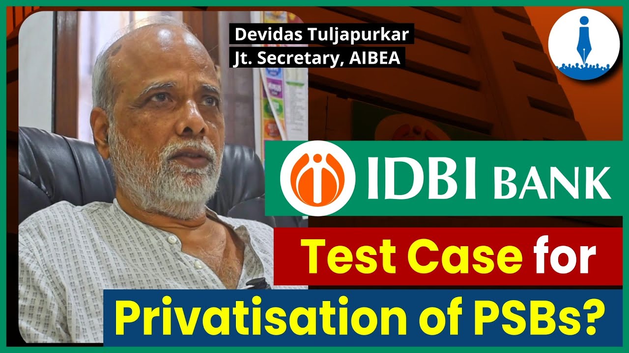 Is IDBI a Test Case for PSB Privatisation? UFIOE Convenor&nbsp;Speaks&nbsp;Out