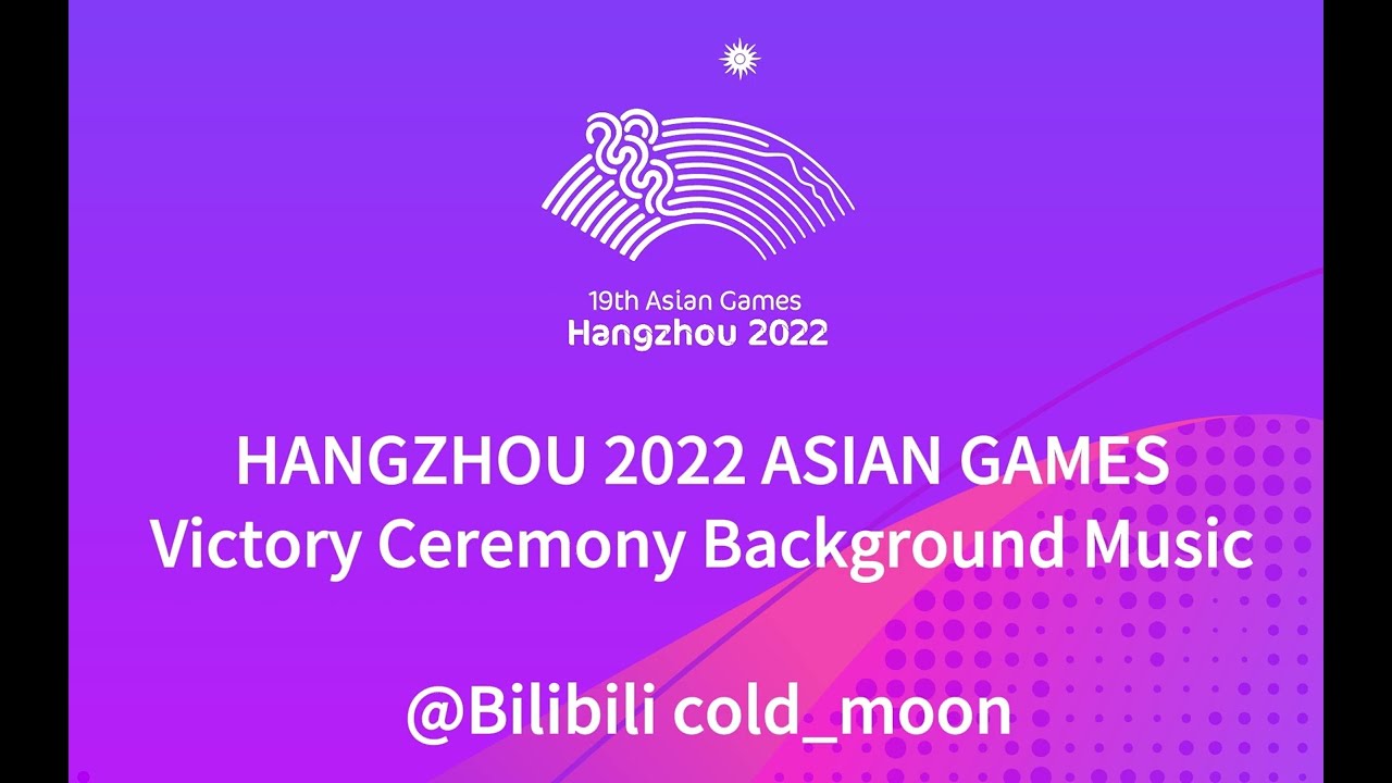 Hangzhou19th Asian Games victory ceremony music