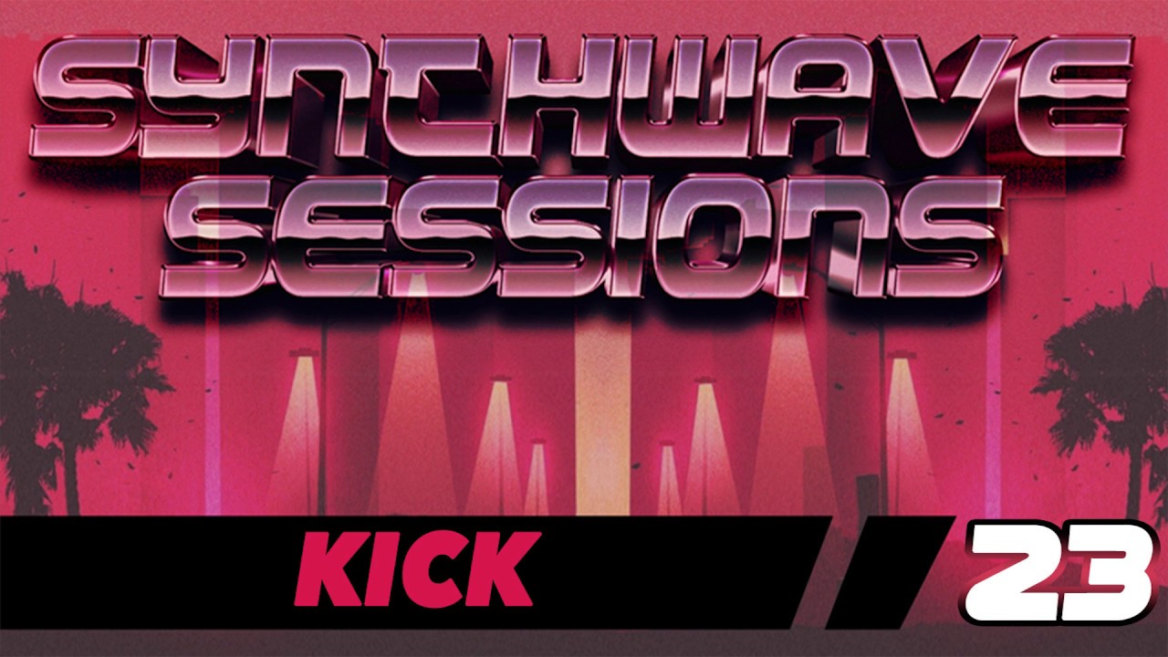 Synthwave Sessions 23: Kick