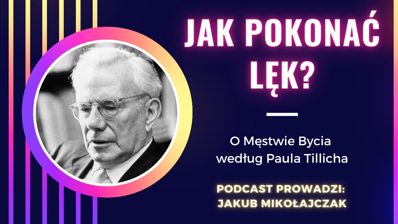 Jak pokonać lęk? Paul Tillich i Męstwo Bycia