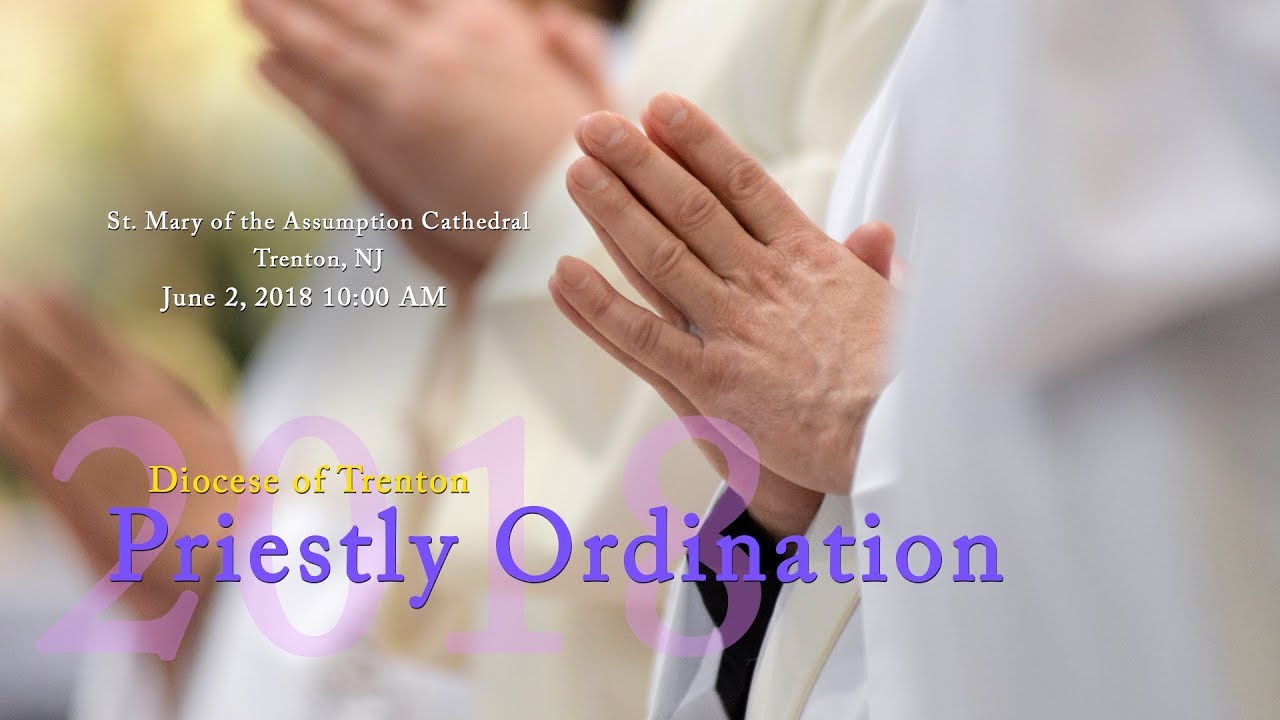 2018 Priestly Ordination, Diocese of Trenton (edited 6/4/18)
