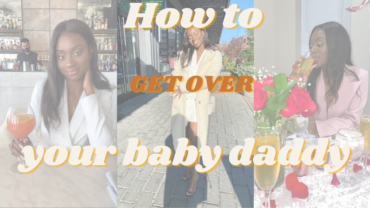 How to get over your baby daddy