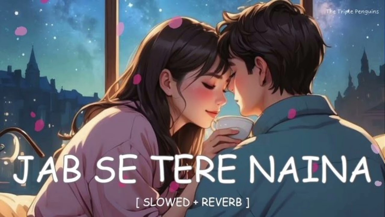Jab Se Tere Naina ✨ Slowed + Reverb | Romantic Night Vibes 🌙💖 | Heart Touching Love Feel Song