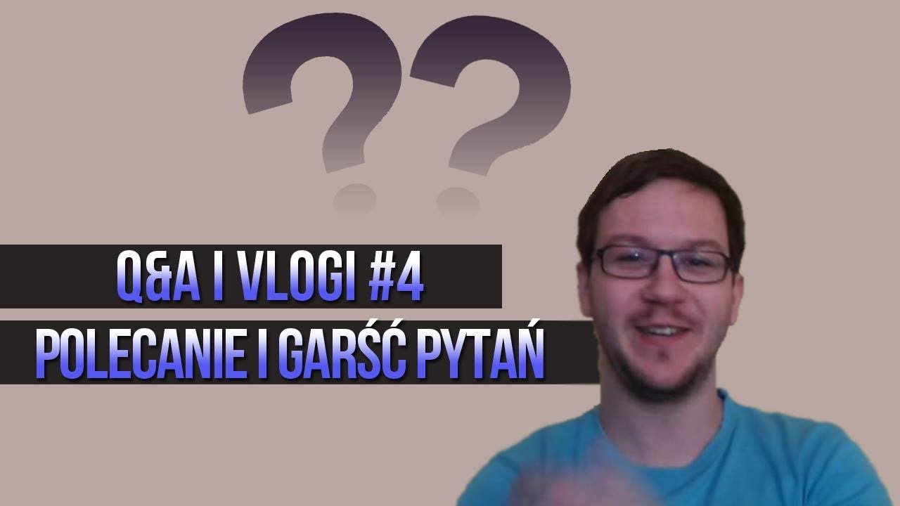 Polecanie i garść pytań. | Q&A i Vlogi #4