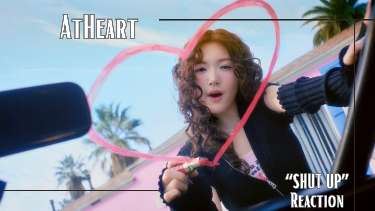 Reaction | AtHeart 앳하트 ‘Shut Up’ Official MV