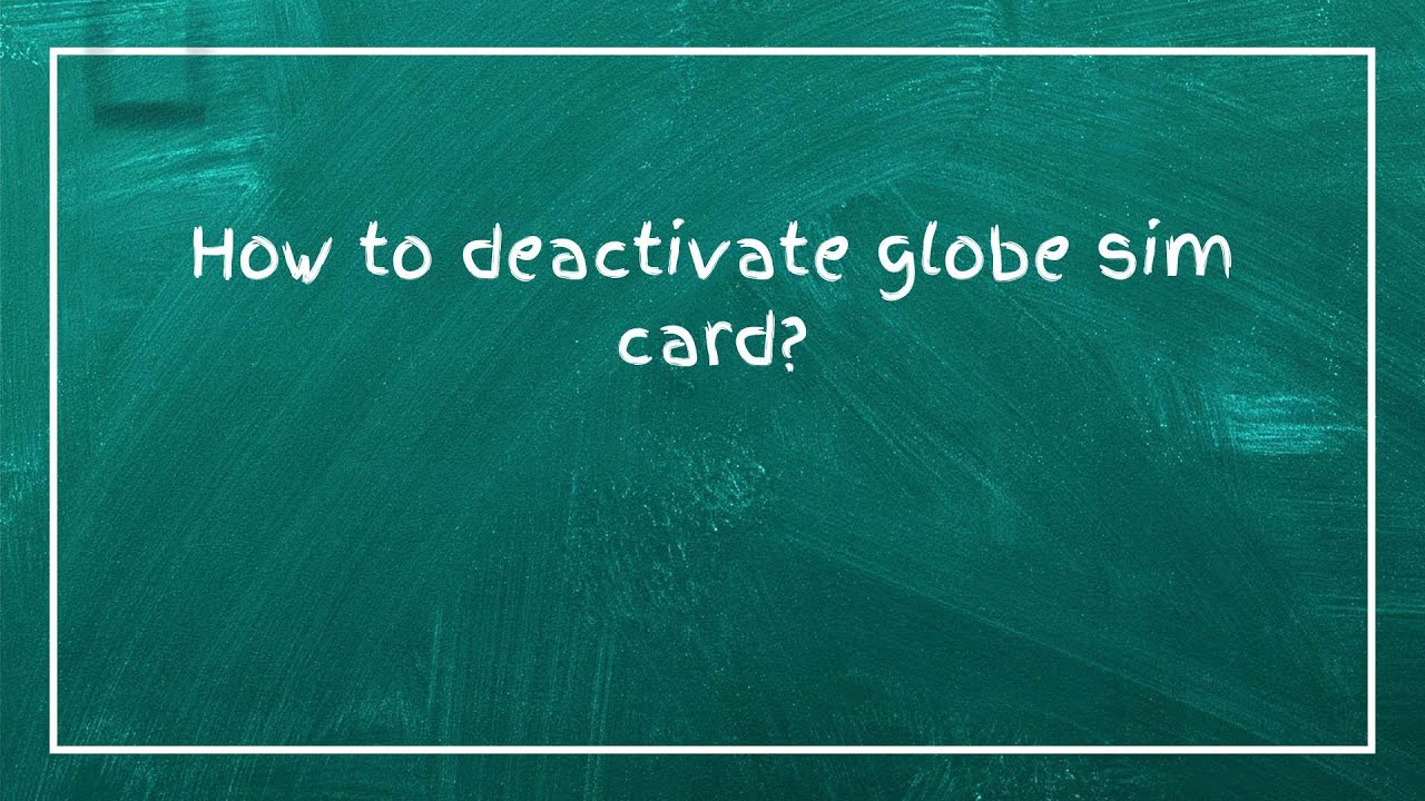 How to deactivate globe sim card?