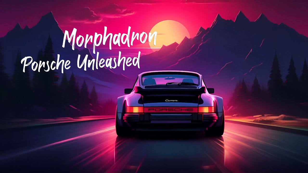 Morphadron 🎵 Porsche Unleashed
