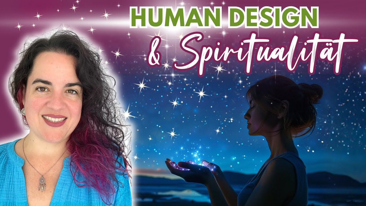 Human Design & Spiritualität: Warum sie sich perfekt ergänzen