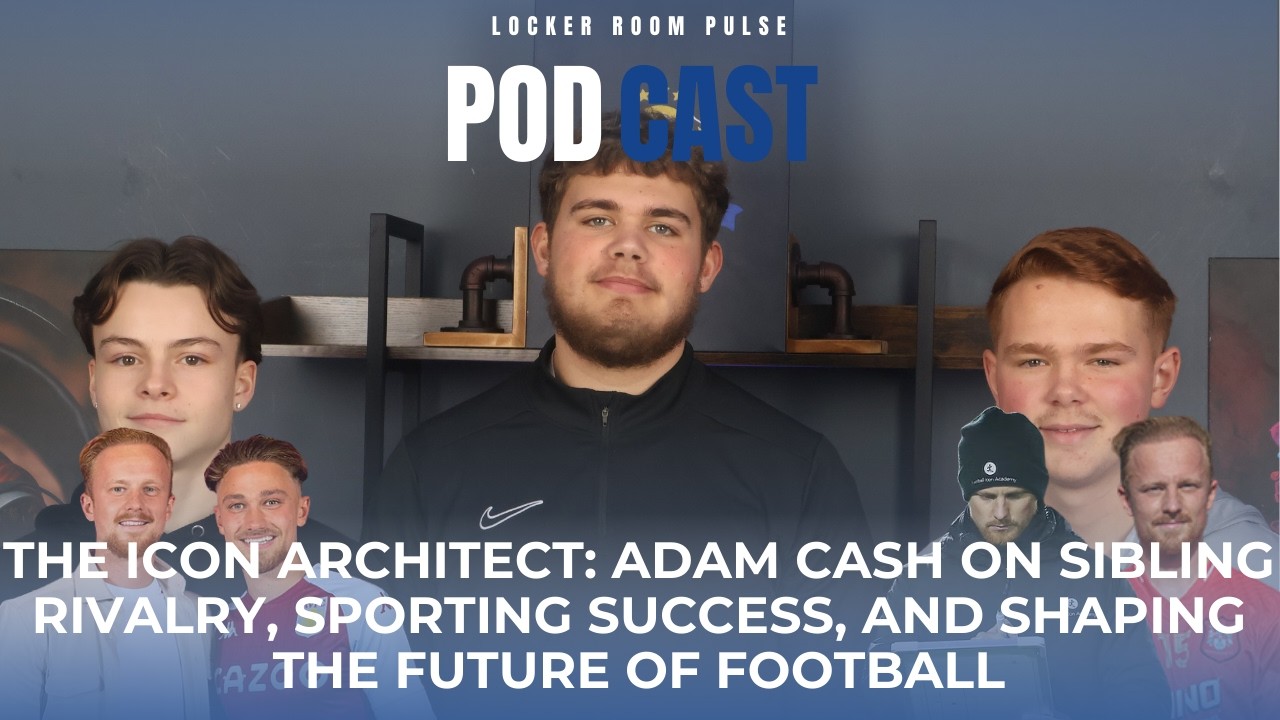 The Icon Architect:Adam Cash on Sibling Rivalry, Sporting Success and Shaping the Future of Football