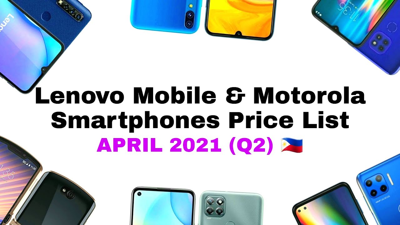 Lenovo Mobile & Motorola Smartphones Official Specs & Price List | Philippines | April 2021 (Q2)