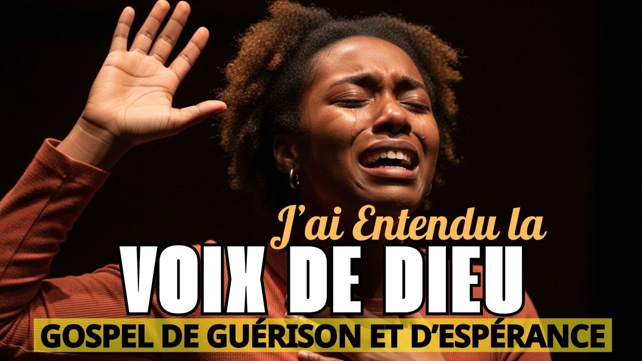J&rsquo;ai Entendu la Voix de Dieu 🙏 | Chant Gospel de Gu&eacute;rison et d&rsquo;Esp&eacute;rance | Adoration 2025