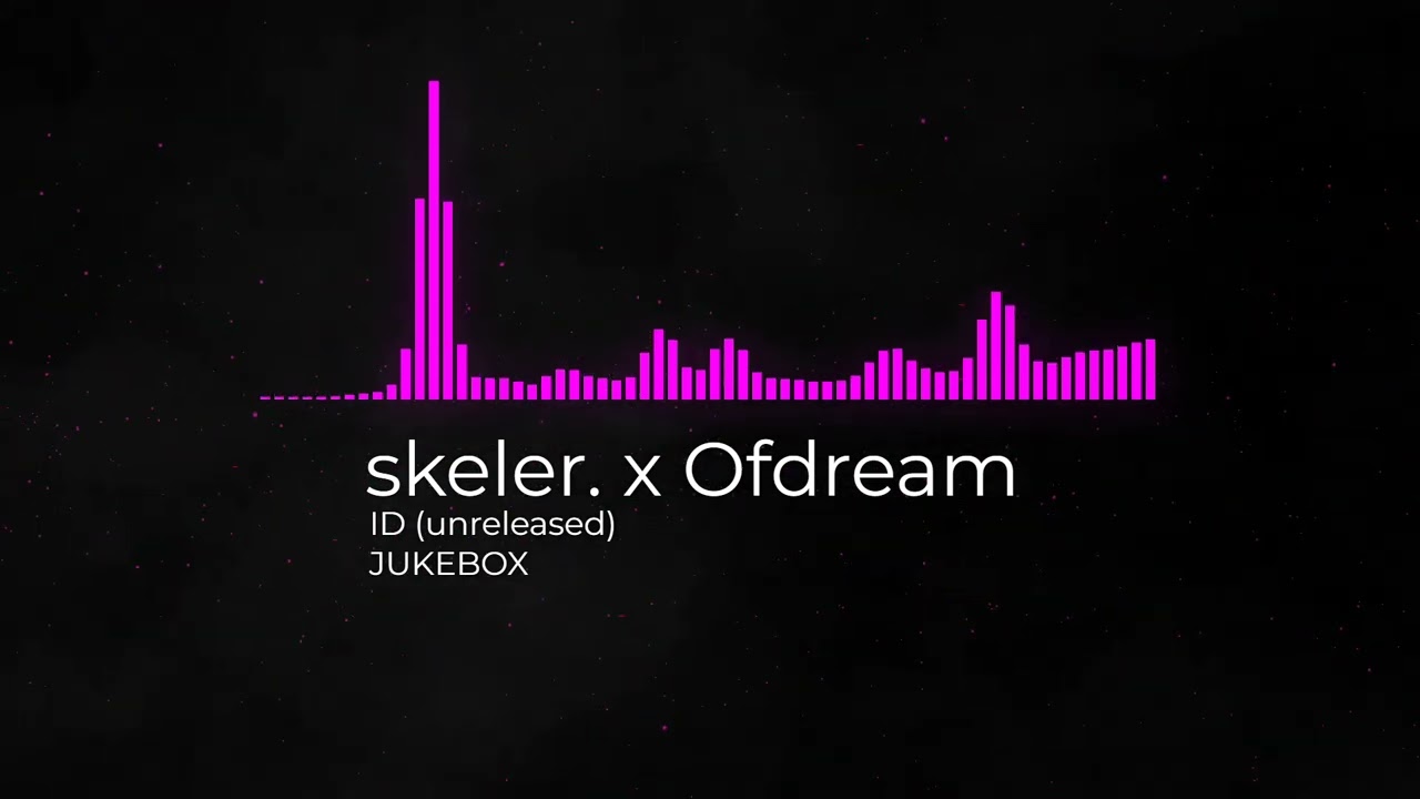 skeler x Ofdream - ID (unreleased) (JUKEBOX)