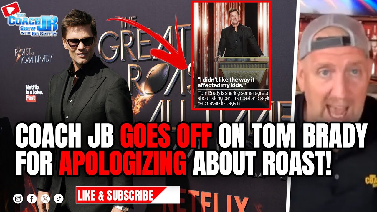 COACH JB GOES OFF ON TOM BRADY FOR APOLOGIZING ABOUT ROAST! | THE COACH JB SHOW WITH BIG SMITTY