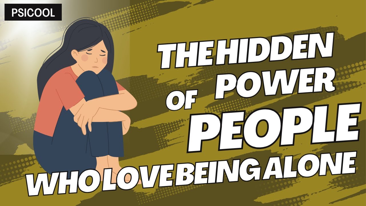 The Hidden Power of People Who Love Being Alone