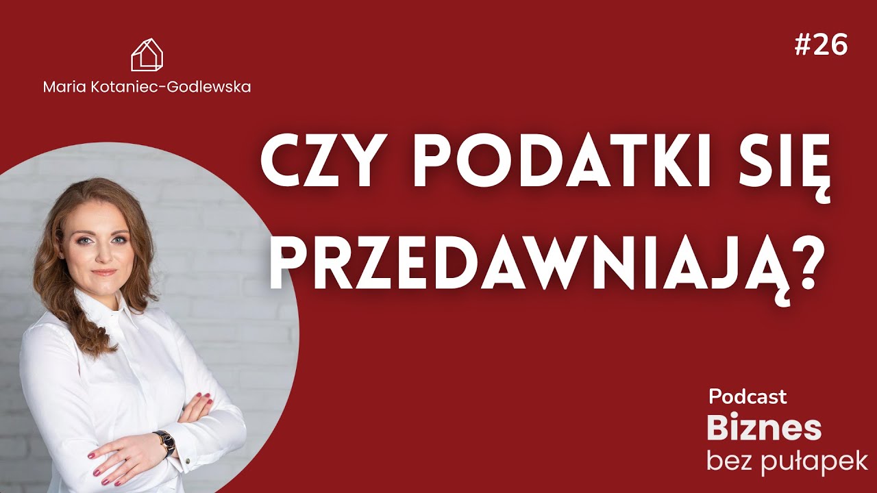 Decyzje podatkowe właścicieli biznesów, które wracają po latach - odcinek nr 26